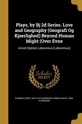 Read Plays, by BJ 2D Series. Love and Geography (Geografi Og Kjaerlighed) Beyond Human Might (Over Evne - Bjørnstjerne Bjørnson file in PDF
