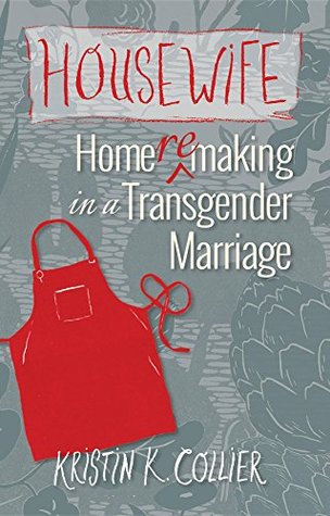 Read Housewife: Home-remaking in a Transgender Marriage - Kristin K. Collier | ePub
