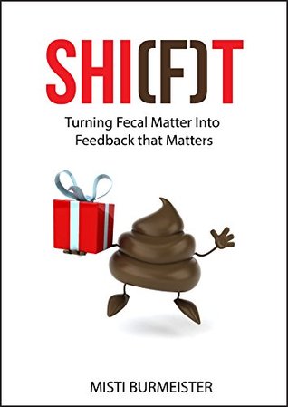 Read Shi(f)t: Turning Fecal Matter Into Feedback That Matters - Misti Burmeister | ePub