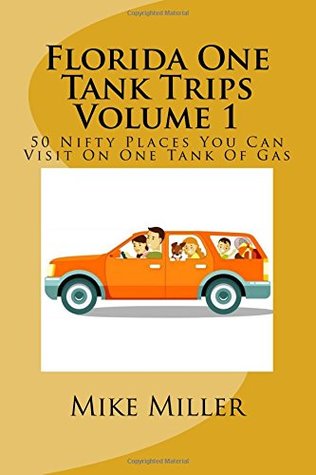Full Download Florida One Tank Trips Volume 1: 50 Nifty Places You Can Visit On One Tank Of Gas - Mike Miller file in PDF