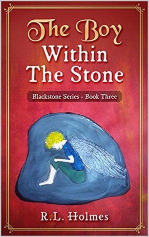 Full Download The Boy Within The Stone (Blackstone Series Book 3) - R.L. Holmes file in PDF