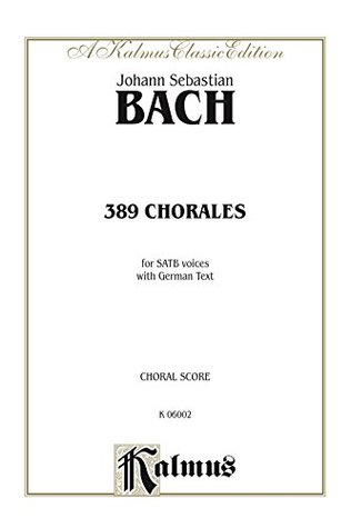 Read Online 389 Chorales (Choral-Gesange): For SATB Voices with German Text (Choral Score): 0 (Kalmus Edition) - Johann Sebastian Bach file in ePub
