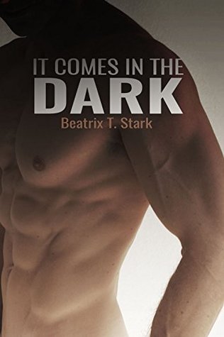 Read Online It Comes In The Dark: A Supernatural Gay Erotic Tale (Lustful Power Book 1) - Beatrix T. Stark | ePub