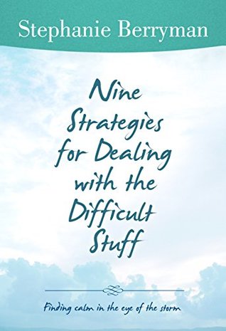 Full Download Nine Strategies for Dealing with the Difficult Stuff: Finding calm in the eye of the storm - Jacinda Fairholm file in ePub