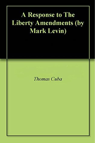 Read Online A Response to The Liberty Amendments (by Mark Levin) - Thomas Cuba file in PDF