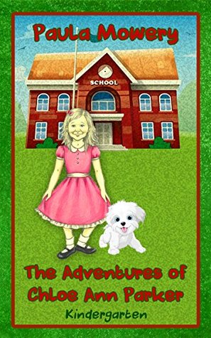 Read Online The Adventures of Chloe Ann Parker: Kindergarten - Paula Mowery | PDF