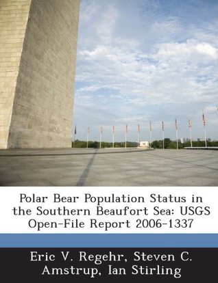 Read Polar Bear Population Status in the Southern Beaufort Sea: USGS Open-File Report 2006-1337 - Eric V. Regehr file in PDF