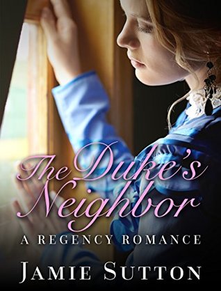 Full Download The Duke's Neighbor: A New Adult Historical Regency Romance - Jamie Sutton | PDF
