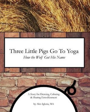 Read Online Three Little Pigs Go to Yoga: How the Wolf Got His Name - Ma Alex Iglecia file in PDF