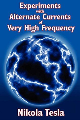 Full Download Experiments with Alternate Currents of Very High Frequency - Nikola Tesla file in ePub