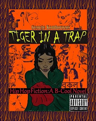 Read Online Tiger in a Trap: Hip Hop Fiction: A B-Cool Novel - George Komborozos | PDF
