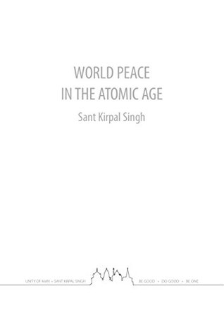 Download World peace in an atomic age: a talk by Sant Kirpal Singh - Sant Kirpal Singh file in PDF
