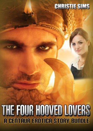Full Download The Four Hooved Lovers: A Centaur Erotica Story Bundle (An Erotic Story Bundle Featuring 3 Hot Centaur Stories) - Christie Sims file in ePub