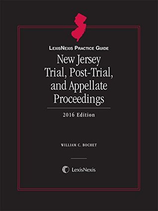 Read LexisNexis Practice Guide New Jersey Trial, Post-Trial, and Appellate Proceedings, 2016 Edition - William C. Bochet file in PDF