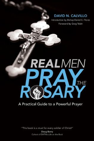 Read Real Men Pray the Rosary: A Practical Guide to a Powerful Prayer - David N. Calvillo file in ePub