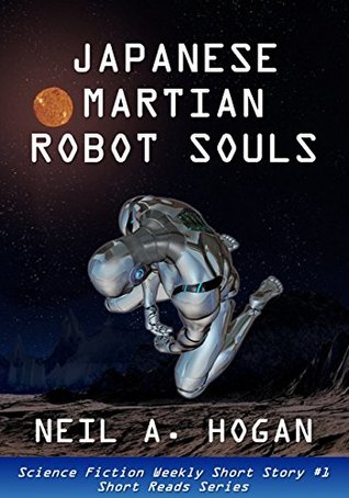 Full Download Japanese Martian Robot Souls: Science Fiction Weekly Short Story #1: Short Reads - Neil A. Hogan file in PDF