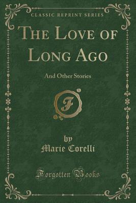 Read The Love of Long Ago: And Other Stories (Classic Reprint) - Marie Corelli | ePub