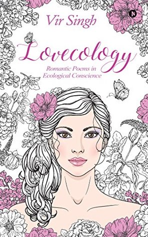 Read Online Lovecology: Romantic Poems in Ecological Conscience - Vir Singh file in PDF