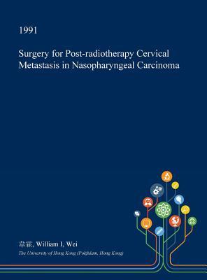 Full Download Surgery for Post-Radiotherapy Cervical Metastasis in Nasopharyngeal Carcinoma - William I Wei file in PDF