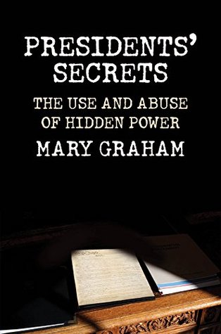 Download Presidents' Secrets: The Use and Abuse of Hidden Power - Mary Graham | ePub