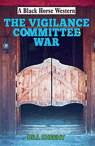 Read Vigilance Committee War (Black Horse Western) - Bill Sheehy file in ePub
