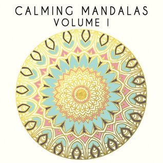 Full Download Calming Mandalas: Mandala Coloring Book Adult: Relaxing & Calming Adult Coloring Book (Stress Relief Coloring Books for Adults) (Volume 1) - Plush Coloring Books file in PDF
