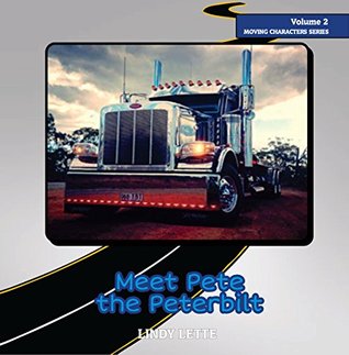 Full Download Meet Pete the Peterbilt (Moving Characters Book 2) - Lindy Lette | PDF