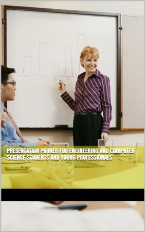Read Presentation Primer for Engineering and Computer Science Students and Young Professionals - Yvonne Ng file in PDF