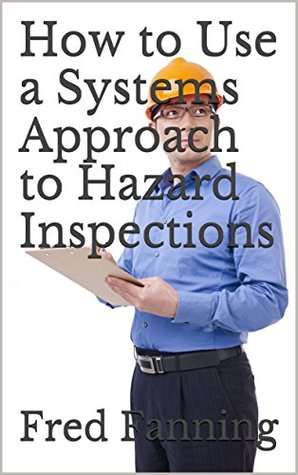 Read How to Use a Systems Approach to Hazard Inspections (Fred's Safety Shorts Book 11) - Fred Fanning | ePub