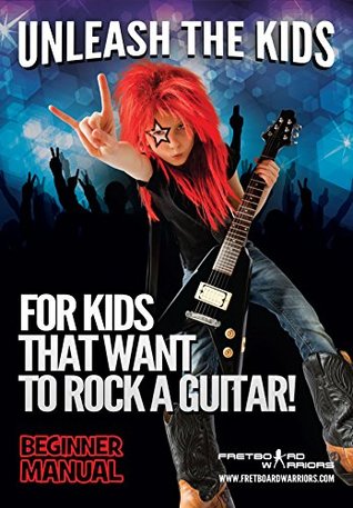 Full Download Unleash The Kids Beginners Guitar Book: For Kids that want to ROCK Guitar! (1) - Debbie Driver file in PDF
