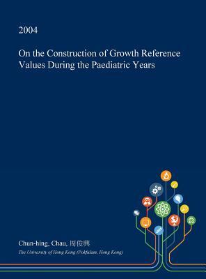 Download On the Construction of Growth Reference Values During the Paediatric Years - Chun-Hing Chau | ePub