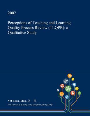 Download Perceptions of Teaching and Learning Quality Process Review (Tlqpr): A Qualitative Study - Yat-Koon Mok file in ePub