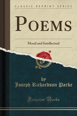 Full Download Poems: Moral and Intellectual (Classic Reprint) - Joseph Richardson Parke | ePub