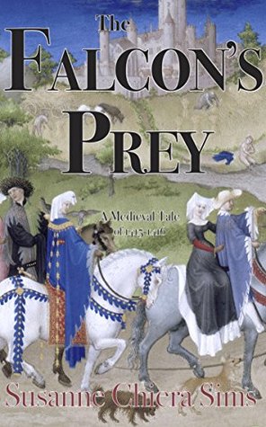 Read The Falcon's Prey: A Medieval Tale of 1415-1416 - Susanne Chiera Sims file in ePub