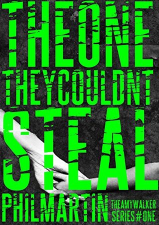 Read Online The One They Couldn't Steal (The Amy Walker series Book 1) - Phil Martin | PDF