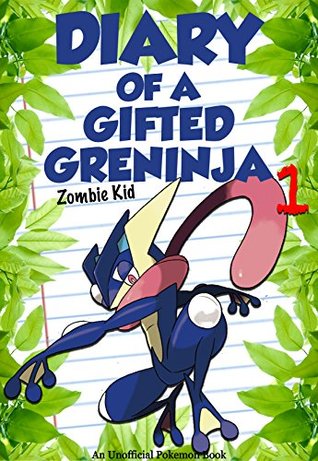 Download Pokemon: Diary of a Gifted Greninja - Book 1: The Legendary Greninja! [An Unofficial Pokemon Book] (Unofficial Pokemon Stories) - Zombee Kid file in PDF