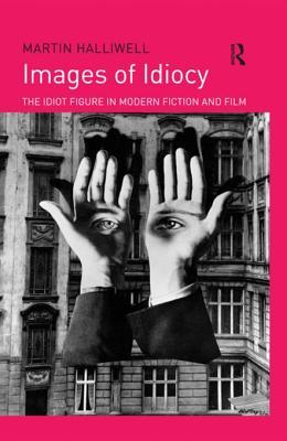 Download Images of Idiocy: The Idiot Figure in Modern Fiction and Film - Martin Halliwell file in PDF