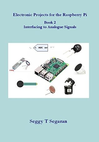 Download Electronic Projects for the Raspberry Pi: Book 2 - Interfacing to Analogue Signals - Seggy T Segaran | ePub