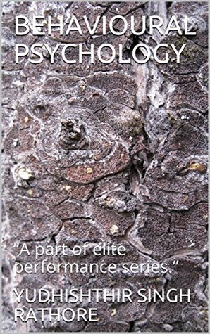 Read BEHAVIOURAL PSYCHOLOGY: A part of elite performance series. - Yudhishthir Singh Rathore | ePub