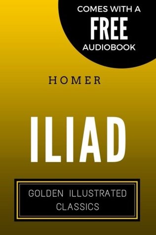 Download Iliad: Golden Illustrated Classics (Comes with a Free Audiobook) - Homer Author | PDF