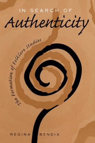 Read In Search of Authenticity: The Formation of Folklore Studies - Regina Bendix | PDF
