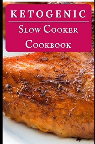 Full Download Ketogenic Slow Cooker Cookbook: Delicious And Healthy Ketogenic Diet Slow Cooker Recipes (Low Carb High Fat Diet) - Jennifer Walker file in ePub