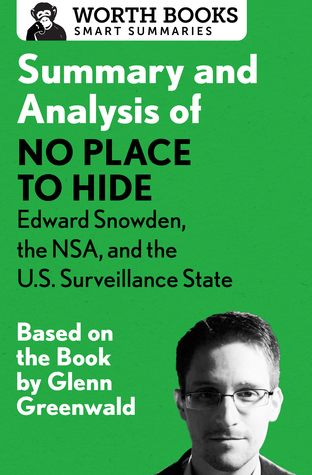 Read Online Summary and Analysis of No Place to Hide: Edward Snowden, the NSA, and the U.S. Surveillance State: Based on the Book by Glenn Greenwald - Worth Books file in PDF