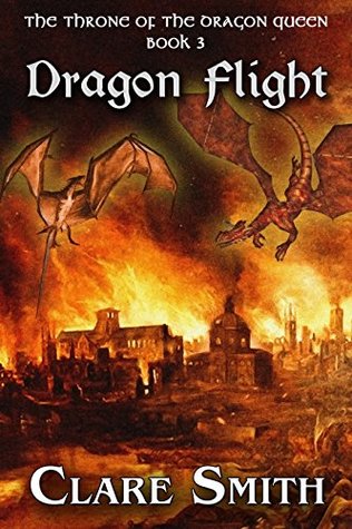 Full Download Dragon Flight (The Throne of the Dragon Queen Book 3) - Clare Smith | ePub