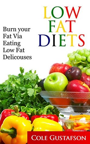 Read Online LOW FAT DIETS: Burn you Fat Via Eating Low Fat Delicouses - COLE GUSTAFSON file in PDF