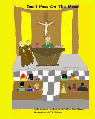 Read Online Don't Pass On The Mass!: A Read And Draw Catholic Kid's Book That Rhymes - Unity in Truth file in ePub