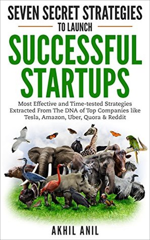 Download Seven Secret Strategies To Launch Successful Startups: Time-tested Startup Strategies Exctracted from the DNA of Companies like Tesla, Amazon, Uber, Quora & Reddit - Akhil Karun | PDF