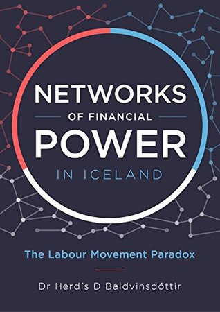 Read Online Networks of Financial Power in Iceland: The Labour Movement Paradox - Herdis D Baldvinsdottir file in ePub