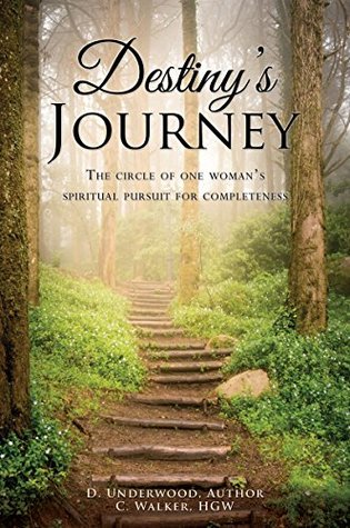 Full Download Destiny's Journey: The circle of one woman's spiritual pursuit for completeness - Darlene Underwood | PDF