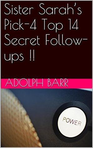Read Online Sister Sarah's Pick-4 Top 14 Secret Follow-ups !! - Adolph Barr | ePub